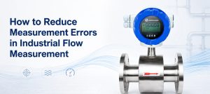 How to Reduce Measurement Errors in Industrial Flow Measurement